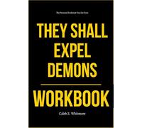 The Personal Evolution You Get from They Shall Expel Demons Workbook: How to Apply Derek Prince’s Deliverance Method and Break Invisible Strongholds for Good