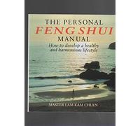 The Personal Feng Shui Manual: How to Develop a Healthy and Harmonious Lifestyle