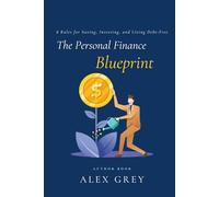 The Personal Finance Blueprint: 8 Rules for Saving, Investing, and Living Debt-Free