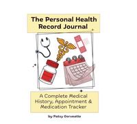 The Personal Health Record Journal: A Complete Medical History, Appointment & Medication Tracker