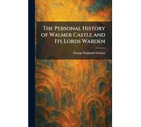 The Personal History of Walmer Castle and Its Lords Warden