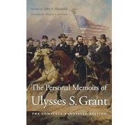 The Personal Memoirs of Ulysses S. Grant: The Complete Annotated Edition