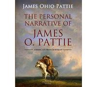 The Personal Narrative of James O. Pattie of Kentucky