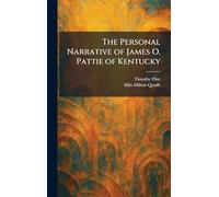The Personal Narrative of James O. Pattie of Kentucky