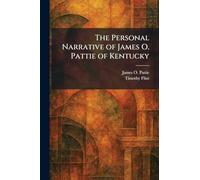 The Personal Narrative of James O. Pattie of Kentucky