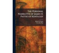 The Personal Narrative of James O. Pattie of Kentucky