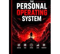 THE PERSONAL OPERATING SYSTEM: Build Self-Discipline, Focus, and High-Performance Habits Without Relying on Motivation