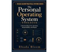 The Personal Operating System Workbook: A Practical Reset for Attention, Responsibility, and Repair (Rhada Bloom Practical Systems)