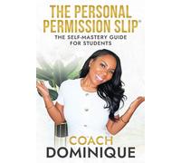 The Personal Permission Slip: The Self-Mastery Guide for Students