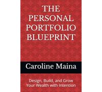 THE PERSONAL PORTFOLIO BLUEPRINT: Design, Build, and Grow Your Wealth with Intention: 1 (Wealth Building & Investing)