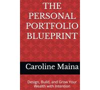 THE PERSONAL PORTFOLIO BLUEPRINT: Design, Build, and Grow Your Wealth with Intention (Wealth Building & Investing)