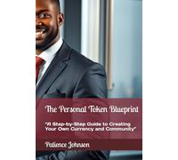 The Personal Token Blueprint: “A Step-by-Step Guide to Creating Your Own Currency and Community”
