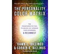 The Personality Color Matrix: The Transformative Tool to Unlock Joy, Upgrade Your Awareness, & Reconnect
