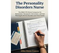 The Personality Disorders Nurse: The DSM-5-TR Clinical Companion for Assessment, Therapeutic Intervention, and Care Planning for All Ten Disorders and Three Cluster