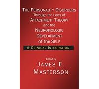 The Personality Disorders Through the Lens of Attachment Theory and the Neurobiologic Development of the Self: A Clinical Integration by James F. Masterson (2015) Perfect Paperback