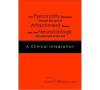 The Personality Disorders Through the Lens of Attachment Theory and the Neurobiologic Development of the Self: A Clinical Integration