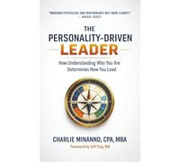 THE PERSONALITY-DRIVEN LEADER: How Understanding Who You Are Determines How You Lead
