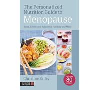 The Personalized Nutrition Guide to Menopause : Reset, Renew and Rebalance the Body and Mind
