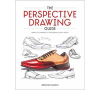 The Perspective Drawing Guide : Simple Techniques for Mastering Every Angle.