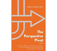 The Perspective Pivot: Stop the Spiral:The Brain Based Tool for Overthinkers, High-Achievers, and Burned-Out Brains