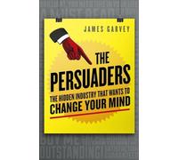 The Persuaders: The hidden industry that wants to change your mind