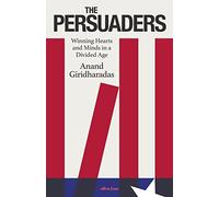The Persuaders: Winning Hearts and Minds in a Divided Age