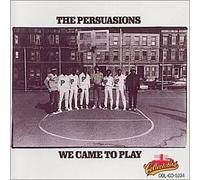 The Persuasions - We Came to Play