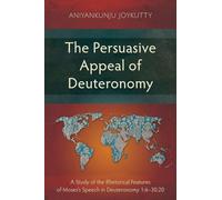 The Persuasive Appeal of Deuteronomy: A Study of the Rhetorical Features of Moses’s Speech in Deuteronomy 1:6-30:20 (Studies in Old Testament)