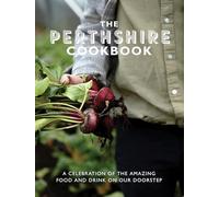 The Perthshire Cook Book: A celebration of the amazing food and drink on our doorstep (Get Stuck in)