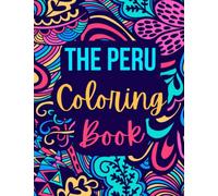 The Peru Coloring Book: Celebrating Peruvian Cultute - Machu Picchu, Cusco, Cooking, Ceviche, Pisco Sour, Lima, and much more