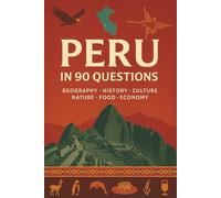 The Peru Guide: 90 Essential Questions for Beginners