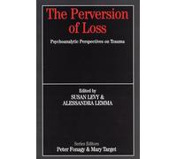 The Perversion of Loss (Whurr Series In Psychoanalysis)