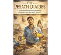 The Pesach Diaries: A Hilarious Journey Through Passover Cleaning, Chaos, and Family Survival