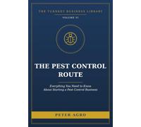 The Pest Control Route: Everything You Need to Know About Starting a Pest Control Business (The Turnkey Business Library)
