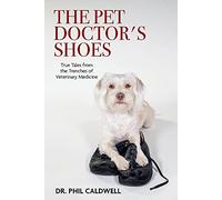 The Pet Doctor's Shoes: True Tales from the Trenches of Veterinary Medicine