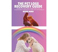THE PET LOSS RECOVERY GUIDE: Healing Your Heart After Losing a Dog or Cat - A Compassionate Companion for Grief, Love, and Letting Go
