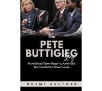 The Pete Buttigieg Story: From Small-Town Mayor to America’s Transportation Powerhouse (Power & Influence: Untold Stories of the World’s Political Titans)