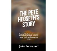 THE PETE HEGSETH’S STORY: Tracing The Path of a Leader From Army Ranger Through Duty, Faith, And Influential Voice (Leaders and Icons Story)
