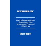 The Peter Borish Story: The Inspiring Journey of a Visionary Philanthropist Transforming the World Through Knowledge and Compassion