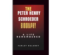 The PETER HENRY SCHROEDER Biography: A Life Remembered