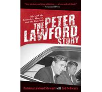 The Peter Lawford Story: Life with the Kennedys, Monroe, and the Rat Pack