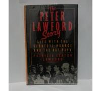 The Peter Lawford Story: Life With the Kennedys, Monroe and the Rat Pack