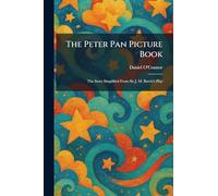 The Peter Pan Picture Book: The Story Simplified From Sir J. M. Barrie's Play