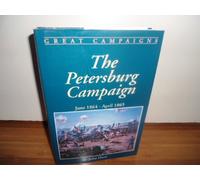 The Petersburg Campaign, June 1864-April 1865 (Great campaigns)
