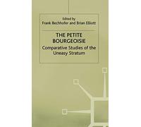 The Petite Bourgeoisie: Comparative Studies of the Uneasy Stratum (Edinburgh Studies in Sociology)