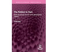The Petition to Ram: Hindi Devotional Hymns of the Seventeenth Century (Routledge Revivals)