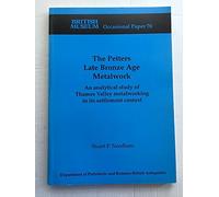 The Petters Late of Bronze Age Metalwork: An Analytical Study of Thames Valley Metalworking in Its Settlement Context: 70 (Occasional Paper)