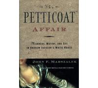 The Petticoat Affair: Manners, Sex and Mutiny in Andrew Jackson's White House