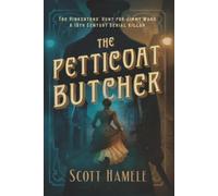 The Petticoat Butcher: The Pinkertons' Hunt for Jimmy Ward