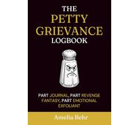 The Petty Grievance Logbook: A Funny Self-Care Workbook for Processing Daily Annoyances & Emotional Well-Being